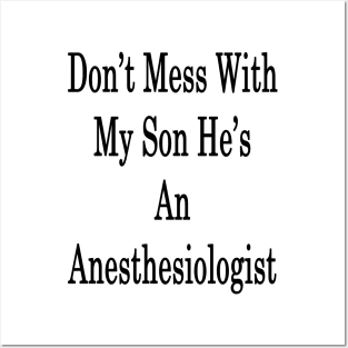 Don't Mess With My Son He's An Anesthesiologist Posters and Art